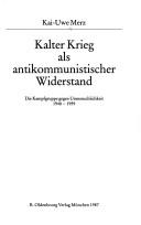 Kalter Krieg als antikommunistischer Widerstand by Kai-Uwe Merz