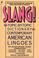 Cover of: Slang! Topic by Topic Dictionary of Contemporary American Lingoes
