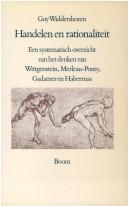 Cover of: Handelen en rationaliteit: een systematisch overzicht van het denken van Wittgenstein, Merleau-Ponty, Gadamer en Habermas