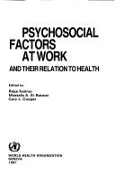 Cover of: Psychosocial factors at work and their relation to health by edited by Raija Kalimo, Mostafa A. El-Batawi, Cary L. Cooper.