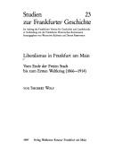 Cover of: Liberalismus in Frankfurt am Main: vom Ende der Freien Stadt bis zum Ersten Weltkrieg (1866-1914)