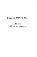 Cover of: Frédéric Mistral: l'homme révélé par ses œuvres