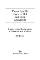 Thrust syphilis down to hell and other rejoyceana by J. B. Lyons