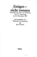 Cover of: Einigen, nicht trennen: Festschrift für Otto von Habsburg zum 75. Geburtstag am 20. November 1987