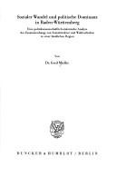 Cover of: Sozialer Wandel und politische Dominanz in Baden-Württemberg: eine politikwissenschaftlich-statistische Analyse des Zusammenhangs von Sozialstruktur und Wahlverhalten in einer ländlichen Region