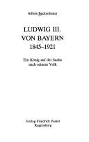 Ludwig III. von Bayern, 1845-1921 by Alfons Beckenbauer