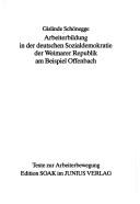 Arbeiterbildung in der deutschen Sozialdemokratie der Weimarer Republik am Beispiel Offenbach by Gislinde Schönegge