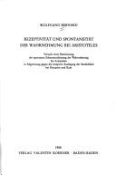 Cover of: Rezeptivität und Spontaneität der Wahrnehmung bei Aristoteles: Versuch einer Bestimmung der spontanen Erkenntnisleistung der Wahrnehmung bei Aristoteles in Abgrenzung gegen die rezeptive Auslegung der Sinnlichkeit bei Descartes und Kant