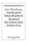 Cover of: Apuntes para la historia del gobierno del general don Antonio López de Santa Anna