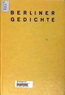 Cover of: Berliner Gedichte by [hrsg. von Kurt Lubasch und Emil F. Tuchmann für den Berliner Bibliophilen-Abend zum 10. März 1931].