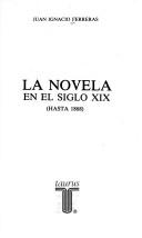 Cover of: La novela en el siglo XIX (hasta 1868) by Juan Ignacio Ferreras