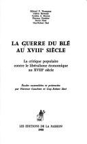 Cover of: La Guerre du blé au XVIIIe siècle: la critique populaire contre le libéralisme économique au XVIIIe siècle