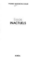 Cover of: Essais inactuels by Pierre Vadeboncoeur