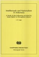 Cover of: Intellectuals and nationalism in Indonesia: a study of the following recruited by Sutan Sjahrir in Occupation Jakarta