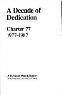 Cover of: A Decade of dedication: Charter 77, 1977 to 1987.