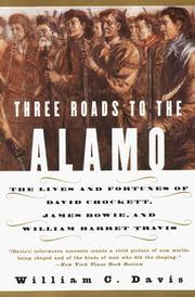 Cover of: Three Roads to the Alamo: The Lives and Fortunes of David Crockett, James Bowie, and William Barret Travis