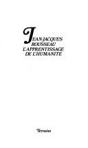 Cover of: Jean-Jacques Rousseau: l'apprentissage de l'humanité