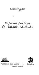 Cover of: Espacios poéticos de Antonio Machado