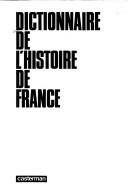 Cover of: Dictionnaire de l'histoire de France by Michel Pierre, Annie Brown