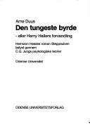 Cover of: Den tungeste byrde, eller, Harry Hallers forvandling: Hermann Hesses roman Steppeulven belyst gennem C.G. Jungs psykologiske teorier