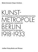 Cover of: Kunstmetropole Berlin 1918-1933: die Kunststadt in der Novemberrevolution, die "goldenen" Zwanziger, die Kunststadt in der Krise : Dokumente und Selbstzeugnisse