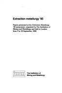 Cover of: Extraction metallurgy '85 by organized by the Institution of Mining and Metallurgy and held in London from 9 to 12 September, 1985.