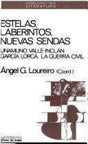 Cover of: Estelas, laberintos, nuevas sendas: Unamuno, Valle-Inclán, García Lorca, la Guerra Civil