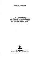 Cover of: Die Verwaltung der Städte und Provinzen im spätantiken Italien