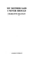 Cover of: My mother said I never should by Charlotte Keatley