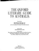 Cover of: The Oxford literary guide to Australia by general editor, Peter Pierce ; assistant editor, Rosemary Hunter ; associate editors, Barry Andrews ... [et al.].