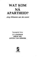 Cover of: Wat kom ná apartheid?: jong Afrikaners aan die woord