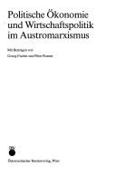 Cover of: Politische Ökonomie und Wirtschaftspolitik im Austromarxismus by mit Beiträgen von Georg Fischer und Peter Rosner.