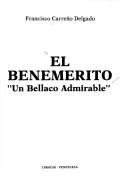 Cover of: El Benemérito, "un bellaco admirable" by Francisco Carreño Delgado