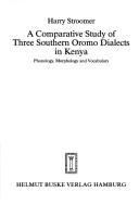 Cover of: A comparative study of three southern Oromo dialects in Kenya: phonology, morphology, and vocabulary