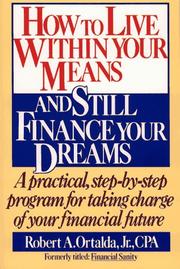 How to live within your means and still finance your dreams by Robert A. Ortalda