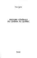 Cover of: Histoire générale du cinéma au Québec