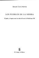 Cover of: Los pueblos de la Sierra: el poder y el espacio entre los indios del norte de Puebla hasta 1700