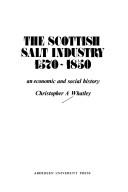 Cover of: The Scottish salt industry, 1570-1850: an economic and social history
