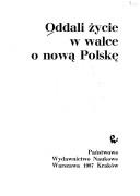 Cover of: Oddali życie w walce o nową Polskę by [redaktor Halina Latowska].