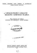 Cover of: Społeczności lokalne regionu Górnego Śląska: praca zbiorowa