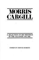 Cover of: Morris Cargill: a selection of his writings in the Gleaner, 1952-1985