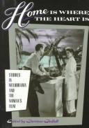 Cover of: Home is where the heart is: studies in melodrama and the woman's film