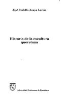 Cover of: Historia de la escultura queretana