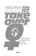 Cover of: The feminist take over: patriarchy to matriarchy in two decades