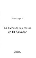Cover of: La lucha de las masas en El Salvador by Mario Lungo