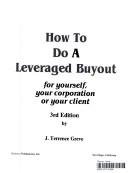 Cover of: How to do a leveraged buyout for yourself, your corporation, or your client by J. Terrence Greve