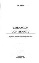 Cover of: Liberación con espíritu: apuntes para una nueva espiritualidad