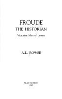 Froude, the historian by A. L. Rowse