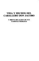 Cover of: Vida y hechos del caballero Don Jacobo: y breve relación de sus famosas herejías