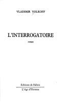 Cover of: L' interrogatoire by Volkoff, Vladimir.